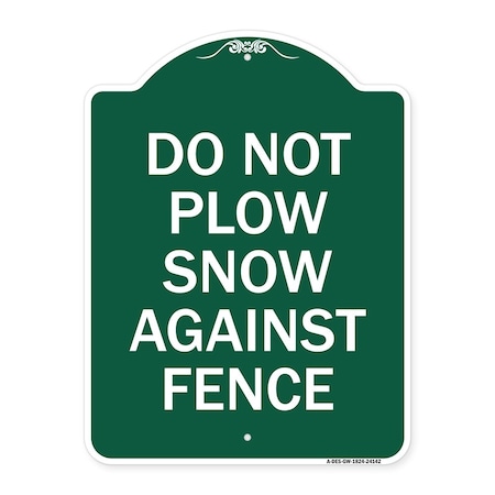Signmission Do Not Plow Snow Against Fence, Green & White Aluminum Architectural Sign, 18" x 24", GW-1824-24142 A-DES-GW-1824-24142